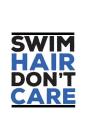 Swim Hair Don't Care: Swim Hair Don't Care Notebook - Funny Swimming Sports Doodle Diary Book As Gift For Swimmer On Professional Competitio By Swim Hair Don't Care Cover Image