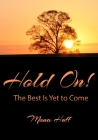 Hold On!: The Best Is Yet to Come! (reg print) By Mona Huff Cover Image