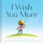 I Wish You More (Encouragement Gifts for Kids, Uplifting Books for Graduation) By Amy Krouse Rosenthal, Tom Lichtenheld (Illustrator) Cover Image