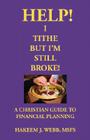 Help! I Tithe, But I'm Still Broke!: A Christian Guide to Financial Planning By Hakeem J. Webb Cover Image