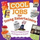 Cool Jobs for Young Entertainers: Ways to Make Money Putting on an Event (Cool Kid Jobs) By Pam Scheunemann Cover Image