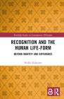 Recognition and the Human Life-Form: Beyond Identity and Difference (Routledge Studies in Contemporary Philosophy) Cover Image