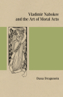 Vladimir Nabokov and the Art of Moral Acts (Studies in Russian Literature and Theory) By Dana Dragunoiu Cover Image