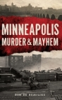 Minneapolis Murder & Mayhem By Ron de Beaulieu Cover Image