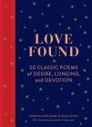 Love Found: 50 Classic Poems of Desire, Longing, and Devotion (Romantic Gifts, Books for Couples, Valentines Day Presents) Cover Image
