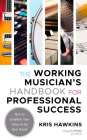 The Working Musician's Handbook for Professional Success: How to Establish Your Value in the Real World (Music Pro Guides) Cover Image