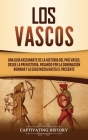 Los vascos: Una guía fascinante de la historia del País Vasco, desde la prehistoria, pasando por la dominación romana y la Edad Me Cover Image