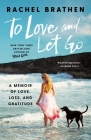 To Love and Let Go: A Memoir of Love, Loss, and Gratitude By Rachel Brathen Cover Image