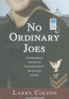 No Ordinary Joes: The Extraordinary True Story of Four Submariners in War and Love and Life Cover Image