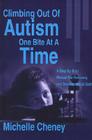 Climbing Out of Autism One Bite at a Time: A Step by Step Manual for Recovery and Developmental Gain By Michelle Cheney Cover Image