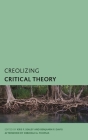 Creolizing Critical Theory: New Voices in Caribbean Philosophy (Creolizing the Canon) By Kris F. Sealey (Editor), Benjamin P. Davis (Editor), Deborah A. Thomas (Afterword by) Cover Image