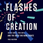 Flashes of Creation: George Gamow, Fred Hoyle, and the Great Big Bang Debate By Paul Halpern, David Stifel (Read by) Cover Image