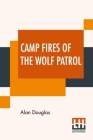 Camp Fires Of The Wolf Patrol By Alan Douglas Cover Image
