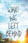 What We Left Behind: An Emotional Young Adult Novel By Robin Talley Cover Image
