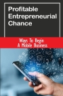 Profitable Entrepreneurial Chance: Ways To Begin A Mobile Business: Way To Start Food Truck Business By Ramon Arvizo Cover Image