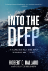 Into the Deep: A Memoir From the Man Who Found Titanic By Robert D. Ballard Cover Image