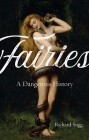 Fairies: A Dangerous History By Richard Sugg Cover Image