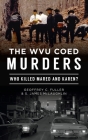 Wvu Coed Murders: Who Killed Mared and Karen? (True Crime) By Geoffrey C. Fuller, S. James McLaughlin Cover Image