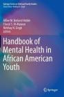 Handbook of Mental Health in African American Youth By Alfiee M. Breland-Noble (Editor), Cheryl S. Al-Mateen (Editor), Nirbhay N. Singh (Editor) Cover Image