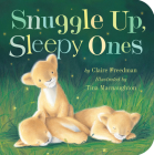 Snuggle Up, Sleepy Ones By Claire Freedman, Tina Macnaughton (Illustrator) Cover Image