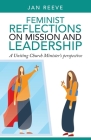 Feminist Reflections on Mission and Leadership: A Uniting Church Minister's Perspective By Jan Reeve Cover Image