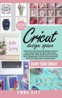Cricut Design Space: Discover the principles behind cricut and learn how to craft beautiful designs for your home even if you are just a be Cover Image