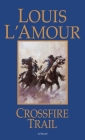 Crossfire Trail: A Novel By Louis L'Amour Cover Image