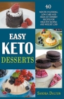 Easy Keto Desserts: 40 Mouth-Watering, Low-Carb and High-Fat Dessert Recipes for Healthy Eating and Weight Loss By Sandra Dalton Cover Image