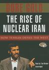 The Rise of Nuclear Iran: How Tehran Defied the West By Dore Gold, Tom Weiner (Read by) Cover Image