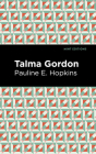Talma Gordon By Pauline E. Hopkins, Mint Editions (Contribution by) Cover Image