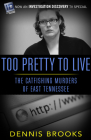 Too Pretty to Live: The Catfishing Murders of East Tennessee By Dennis Brooks Cover Image