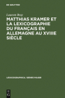 Matthias Kramer et la lexicographie du français en Allemagne au XVIIIe siècle (Lexicographica. Series Maior #99) Cover Image