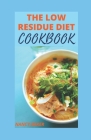 The Low Residue Diet Cookbook: A Comprehensive Low Fiber Dietary Guide For People With Crohn's Disease, Diverticulitis & Ulcerative Colitis; Includin By Nancy Baker Cover Image