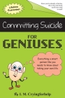 Committing Suicide for Geniuses: Gag Book By Just for Geniuses, I. M. Cryingforhelp Cover Image