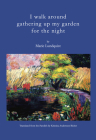 I Walk Around Gathering Up My Garden for the Night By Marie Lundquist, Kristina Andersson Bicher (Translator) Cover Image