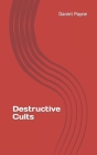 Destructive Cults By Daniel Payne Cover Image