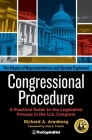 Congressional Procedure: A Practical Guide to the Legislative Process in the U.S. Congress: The House of Representatives and Senate Explained By Richard A. Arenberg, Alan S. Frumin (Foreword by), The Sunwater Institute Cover Image
