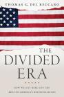 The Divided Era: How We Got Here and the Keys to America's Reconciliation By Thomas Del Beccaro Cover Image