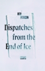 Dispatches from the End of Ice: Essays Cover Image