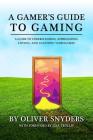 A Gamer's Guide to Gaming 2016: A Guide to Understanding, Appreciating, Loving, and Loathing Videogames By Oliver Snyders Cover Image