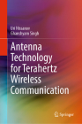 Antenna Technology for Terahertz Wireless Communication By Uri Nissanov, Ghanshyam Singh Cover Image