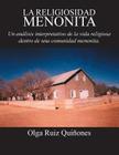 La Religiosidad Menonita. Un Analisis Interpretativo de La Vida Religiosa Dentro de Una Comunidad Menonita. By Olga Ruiz Quinones Cover Image
