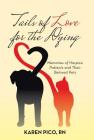 Tails of Love for the Dying: Memories of Hospice Patients and Their Beloved Pets By Karen Pico Cover Image