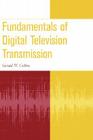 Fundamentals of Digital Television Transmission By Gerald W. Collins Cover Image