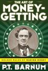 The Art of Money-Getting: Golden Rules for Making Money By P. T. Barnum Cover Image