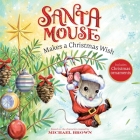 Santa Mouse Makes a Christmas Wish (A Santa Mouse Book) By Michael Brown Cover Image