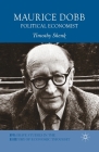 Maurice Dobb: Political Economist (Palgrave Studies in the History of Economic Thought) By T. Shenk Cover Image