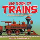 Big Book Of Trains (Picture Book For Children) By Speedy Publishing LLC Cover Image