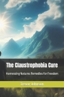 The Claustrophobia Cure: Harnessing Natures Remedies for Freedom Cover Image