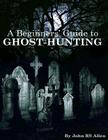 A Beginners' Guide to Ghost Hunting By John Rs Allen Cover Image